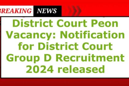 District Court Peon Vacancy: Notification for District Court Group D Recruitment 2024 released, online application process started